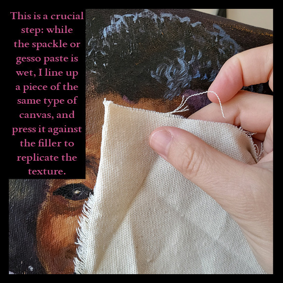 This is a crucial step: while the spackle or gesso paste is wet, I line up a piece of the same type of canvas, and press it against the filler to replicate the texture.