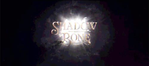 EVERY SHADOW AND BONE INTRO
