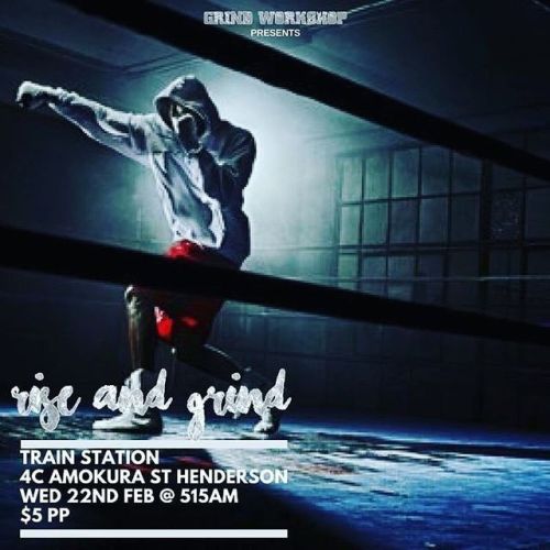 RISE &amp; GRIND BOXING SESH  Train Station 4C Amokura St, Henderson  Wed 22nd Feb @ 515am $5 Pe