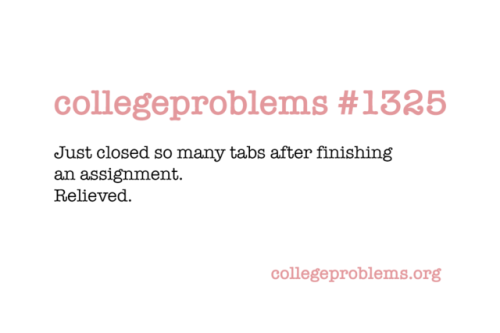 #1325 - tmw you’ve closed all the tabs after finishing an assignment and you’re just glad it’s all o