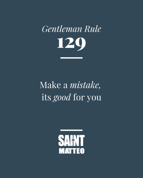 Gentleman Rule #129 Make a mistake, its good for you