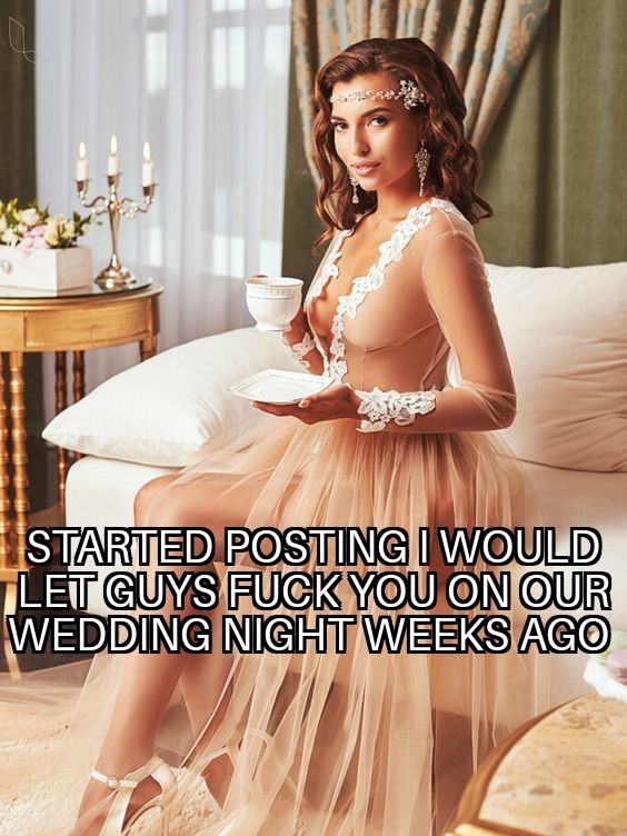 I accepted from the guy who wanted you dressed in my wedding gown and would take you away for a two week honeymoon.  