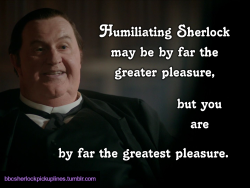 Â€Œhumiliating Sherlock May Be By Far The Greater Pleasure, But You Are By Far