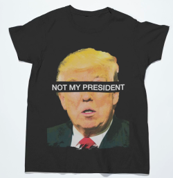 popgonemetal:New Donald Trump “Not My President” Tee now available at our store HERE