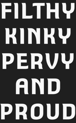 sissydebbiejo:  Filthy, Kinky and Proud! 
