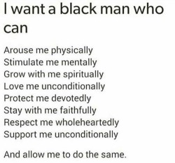 luvisblack:Women will say this shit to a man willing to give her all this while she complaining about the man that’s not. #LuvIsBlack #MarleysThoughts #BTOMBG