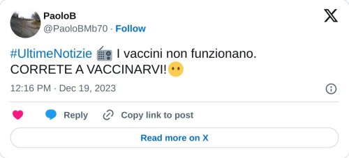 #UltimeNotizie 📻 I vaccini non funzionano. CORRETE A VACCINARVI!😶  — PaoloB (@PaoloBMb70) December 19, 2023