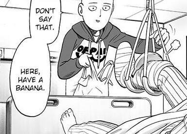 flamboyantfairy:friend: im so worthless and just a useless piece of junk of a person… me: Saitama is Bananapie? Well okay then:p