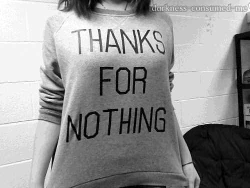 darkness-consumed-me:  "Thanks for nothing."This is my favorite shirt,