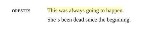 Text: Orestes: This was always going to happen. She's been dead since the beginning.