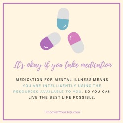 sopherielspeaks:  Let’s end the stigma of shame around taking medication for mental illness.  When you take medication, it means you are intelligently using the resources available to you, so you can live the best life possible. This is a beautiful