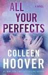 Review: All Your Perfects by Colleen Hoover All Your Perfects by Colleen Hoover My rating: 5 of 5 st