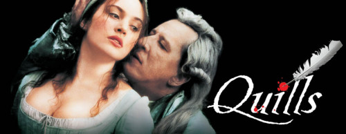 Quills (2000) dir. by Philip Kaufman.I’ll always admire a film portraying themes as sex and pornogra