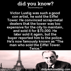 Did-You-Kno:  Victor Lustig Was Such A Good Con Artist, He Sold The Eiffel Tower.