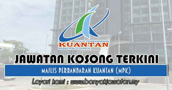 Banyak Jawatan Jawatan Kosong Di Majlis Perbandaran Kuantan Mpk