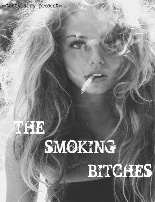 tastylarry:  ” The Smoking Bitches” network:  Rules:  Must be following me 