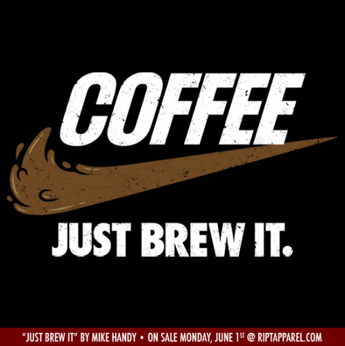 “Just Brew It” by Mike HandyOn sale today (June 1st) for $11 at RIPT APPAREL. 24 Hours Only!