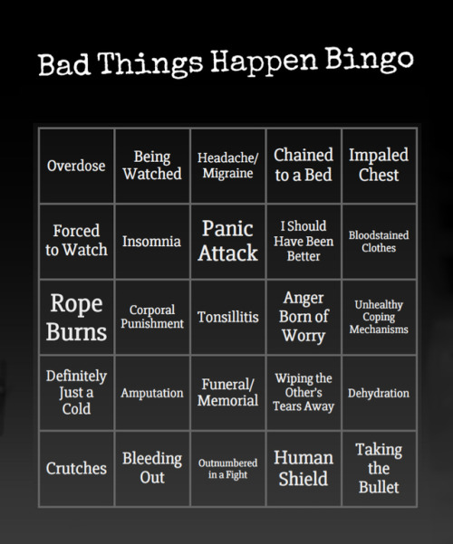 faofinn: faofinn: Here is your card for Bad Things Happen Bingo. Happy writing! So Ev has finally re