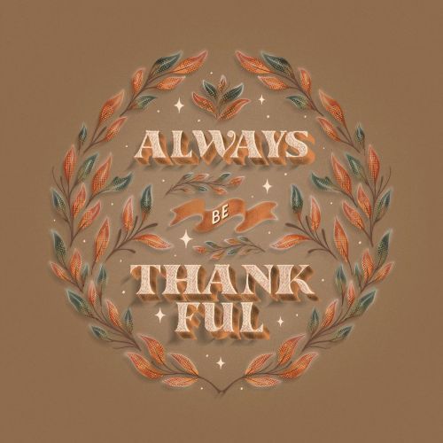  Always Be Thankful - Happy Thanksgiving or Gobble Gobble day whatever floats lol - #thedailytype #g