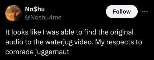 Tweet by @noshu4me. Text: "It looks like I was able to find the original audio to the waterjug video. My respects to comrade juggernaut."