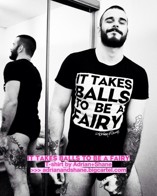 adrianandshane:IT TAKES BALLS TO BE A FAIRY T-shirt by Adrian+Shane. Order here: http://adrianandshane.bigcartel.com Free shipping worldwide 🌎