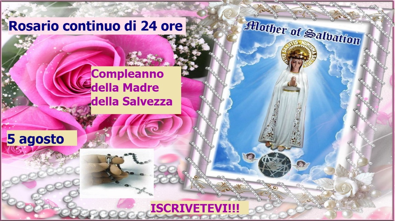 *°•♥•° Santo Rosario continuo, di 24 ore, 5 agosto, Compleanno della Madre della Salvezza. ISCRIVETEVI PER FAVORE! July 27, 2020 at 06:51PM
Una crociata del Santo Rosario, continuo di 24 ore, il 5 agosto , Compleanno della Madre della Salvezza ,...