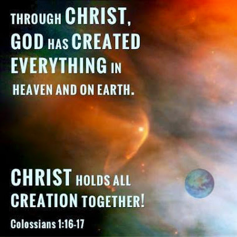 Colossians 1:16-17 (NLT) -
for through Him God created everything
in the heavenly realms and on earth.
He made the things we can see
and the things we can’t see—
such as thrones, kingdoms, rulers, and authorities in
the unseen world.
Everything was...