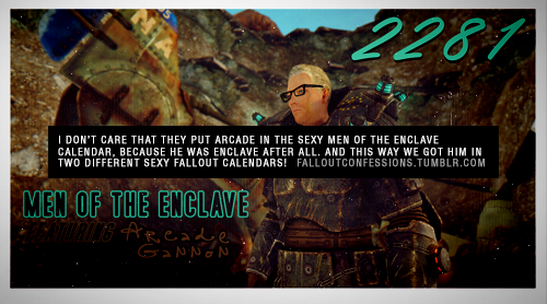 “I don’t care that they put Arcade in the Sexy Men of the Enclave calendar, because he WAS Enclave a