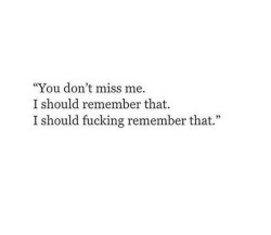 leternelle-insatisfaite:  You don’t miss me, i should remember that!!!!