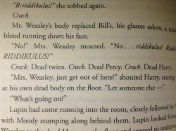 trusthim:  This part always gets me. The fact that separating the twins by death was so unthinkable that they appeared as one unit, that even Mrs. Weasley’s worst nightmare didn’t include the twins separate. The fact that Percy had disowned his family