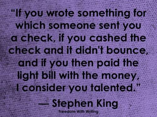 SEE: Stephen King is God. I might go as far as to say that, if you got up this morning and did somet