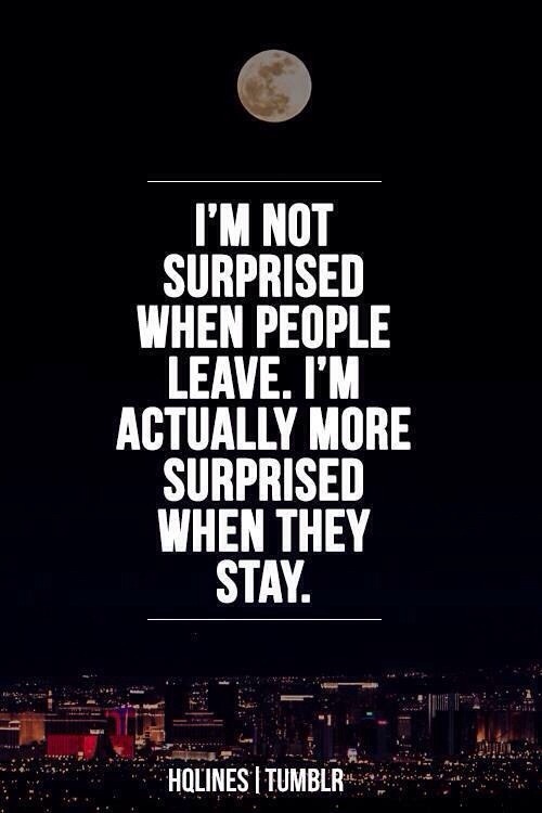 But the ones that do leave, usually come back, proving me right and them wrong.