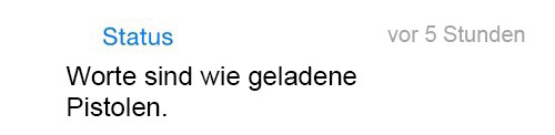 whatsapp-status:   Worte sind wie geladene Pistolen. 