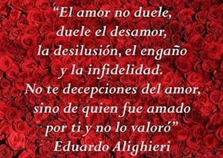 El amor no duele, duele el… #frasedeldia #frases... - Eduardo Alighieri