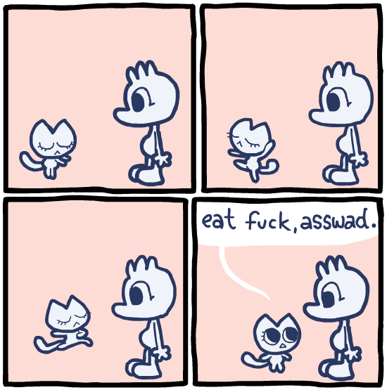 sketchamagowza:  wow, rude. 