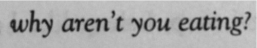boys-and-suicide:No one will ever understand because you can’t tell us “Just eat”