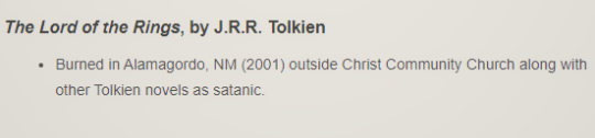 The Lord of the Rings: Burned in Alamagordo, NM (2001) outside Christ Community Church along with other Tolkien novels as satanic.