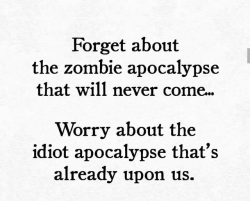 It might still be a zombie apocalypse.Have