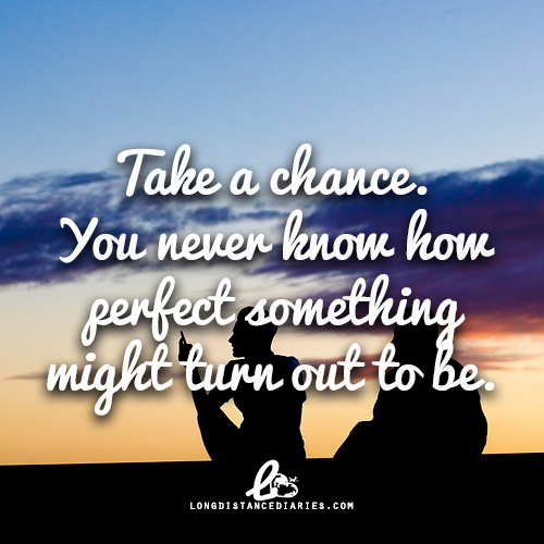ldrdiariess:“Take a chance. You never know how perfect something might turn out to be.”follow @ldrdi