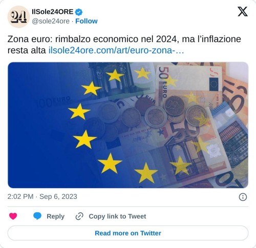 Zona euro: rimbalzo economico nel 2024, ma l’inflazione resta alta https://t.co/FCjfTU8ptB pic.twitter.com/zZIpHvXi9y  — IlSole24ORE (@sole24ore) September 6, 2023