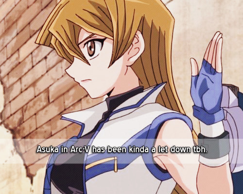 ygo-confessions:  full confession:  Asuka in Arc-V has been kinda a let down tbh.