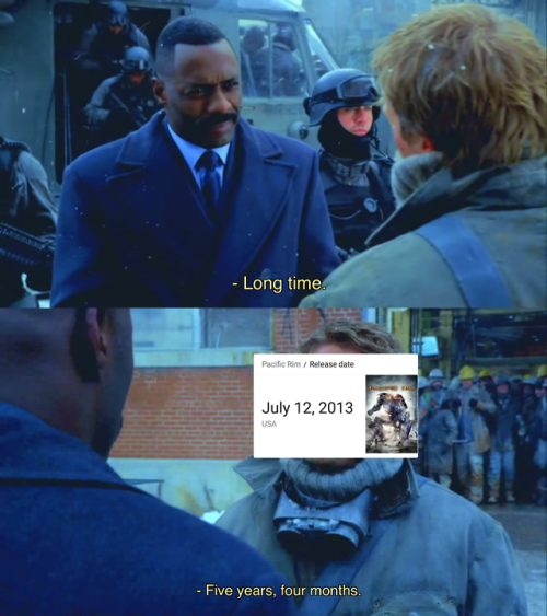 harm07:Look, I can’t have any failed Pacific Rim sequels again. I’m done. I was still connected to P
