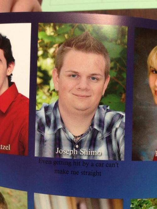 weirdteenblogger:  there is this gay senior who got hit by a car and this was his senior quote 