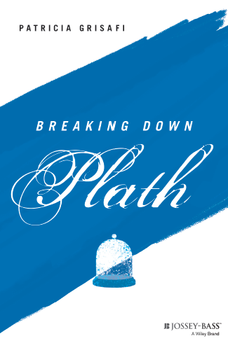 !NEW RELEASE!Title:  Breaking Down Plath Author: Patricia Grisafi (www.patriciagrisafi.com/)P