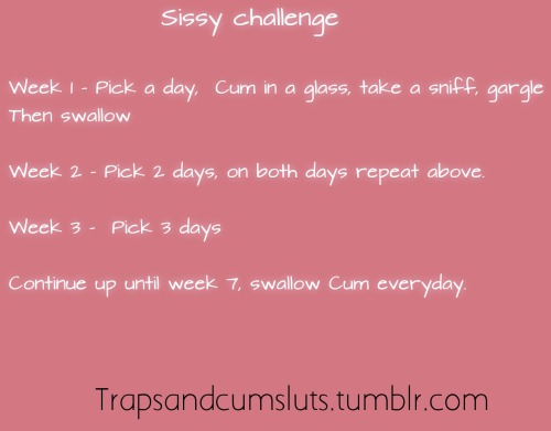 trapsandcumsluts:A Sissy challenge much like the exercise challenges around.If you feel you can incr