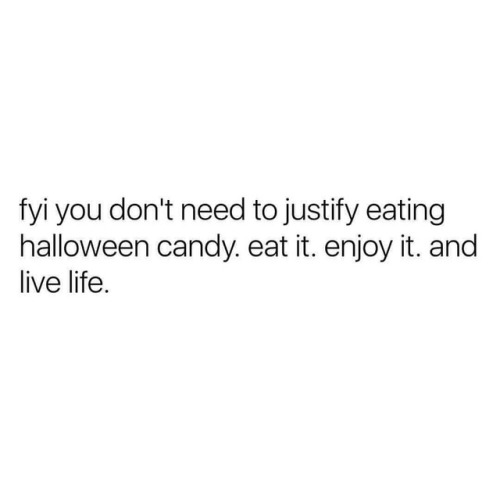A friendly Halloween reminder. Enjoy yourself. Live your life. Eat the damn candy!  . . #halloween #