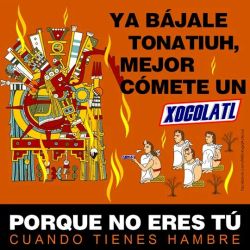 memexicanisimos:  Mejor cómete un xocolatl…  ARMI http://ift.tt/1Wep1q3