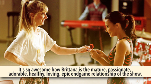 gleeksandtheirconfessions:It’s so awesome how Brittana is the mature, passionate, adorable, healthy,