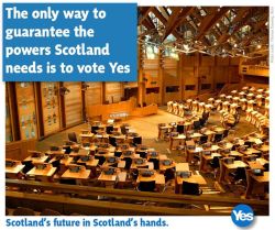 Yesscotland:  The Only Way To Guarantee The Powers That Scotland Needs Is With A