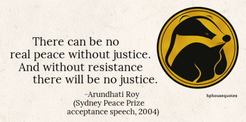 HUFFLEPUFF: “There can be no real peace without justice. And without resistance there will be 